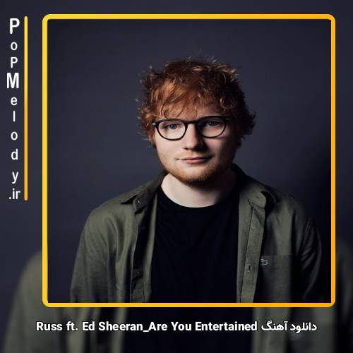 دانلود آهنگ Russ ft. Ed Sheeran Are You Entertained